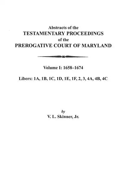 Abstracts of the Testamentary Proceedings of the Prerogative Court of Maryland. Volume I: 1658-1674 - Paperback