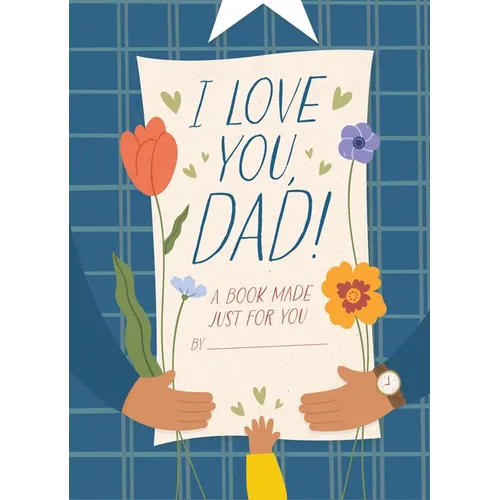 I Love You, Dad!: A Book Made Just for You - Hardcover