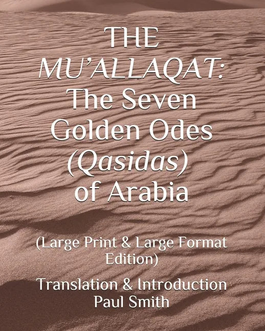 The Mu'allaqat: The Seven Golden Odes (Qasidas) of Arabia: (Large Print & Large Format Edition) - Paperback