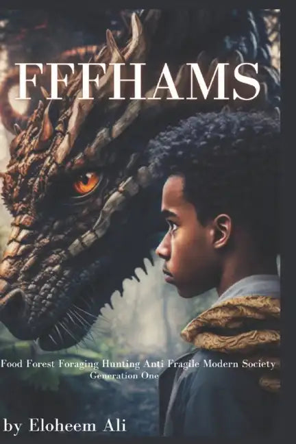 Fffhams: Food Forest Foraging Hunting Anti-Fragile Modern Society: Generation One - Paperback