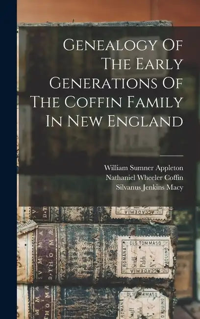 Genealogy Of The Early Generations Of The Coffin Family In New England - Hardcover