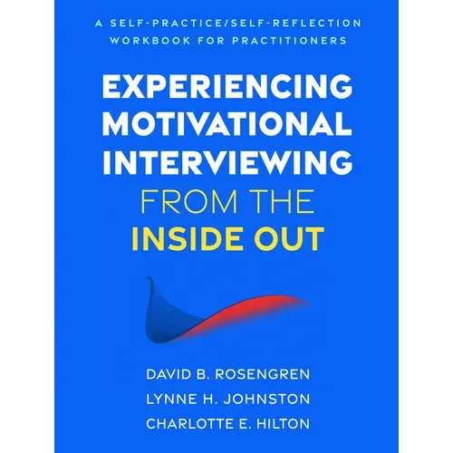 Experiencing Motivational Interviewing from the Inside Out: A Self-Practice/Self-Reflection Workbook for Practitioners - Hardcover