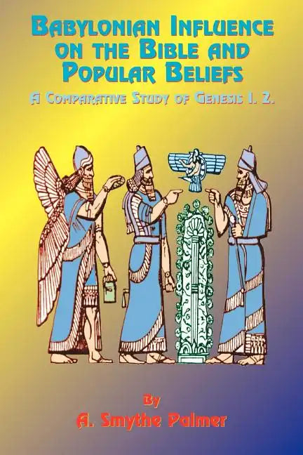 Babylonian Influence on the Bible and Popular Beliefs: A Comparative Study of Genesis 1. 2. - Paperback