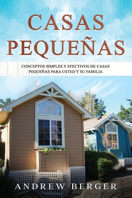 Casas Pequeñas: Conceptos simples y efectivos de casas pequeñas para usted y su familia - Paperback