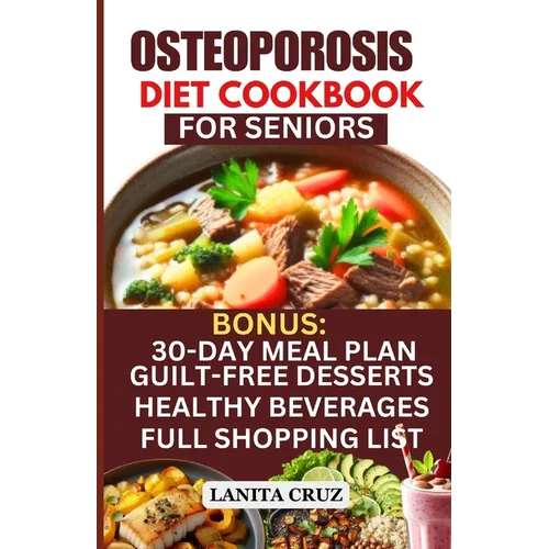 Osteoporosis Diet Cookbook for Seniors: Osteoporosis Diet Recipes to Prevent and Fight Bone Loss: High protein Calcium-Rich Foods for Healthy & Strong - Paperback