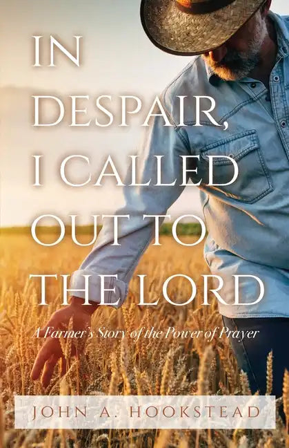 In Despair, I Called Out to the Lord: A Farmer's Story of the Power of Prayer - Paperback