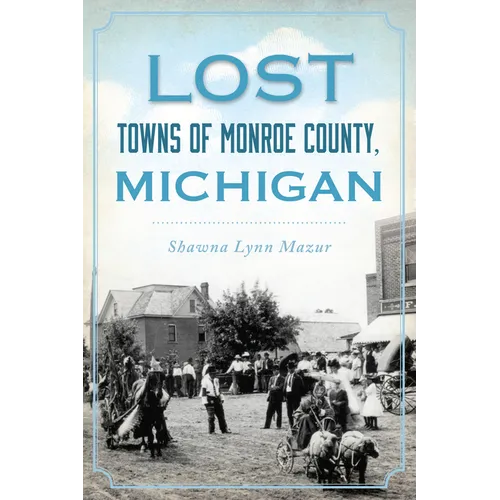 Lost Towns of Monroe County, Michigan - Paperback