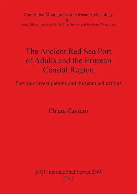 The Ancient Red Sea Port of Adulis and the Eritrean Coastal Region: Previous investigations and museum collections - Paperback