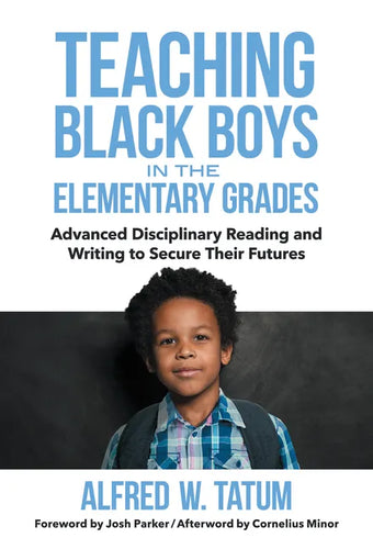Teaching Black Boys in the Elementary Grades: Advanced Disciplinary Reading and Writing to Secure Their Futures - Paperback