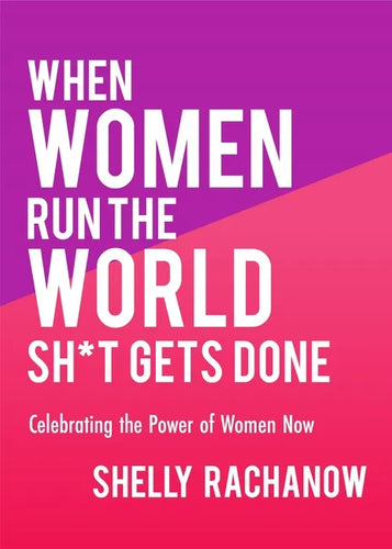 When Women Run the World Sh*t Gets Done: Celebrating the Power of Women Now (Gifts for Women, Feminist Theory, Women Empowerment) - Paperback