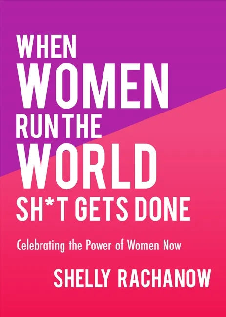 When Women Run the World Sh*t Gets Done: Celebrating the Power of Women Now (Gifts for Women, Feminist Theory, Women Empowerment) - Paperback
