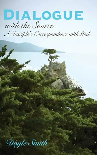 DIALOGUE with the Source: A Disciple's Correspondence with God - Hardcover