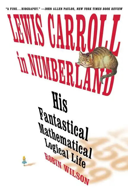 Lewis Carroll in Numberland: His Fantastical Mathematical Logical Life: An Agony in Eight Fits - Paperback