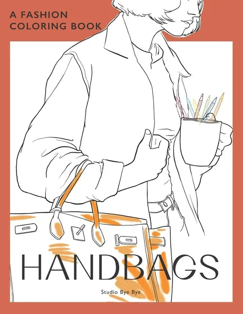 A Fashion Coloring Book - Handbags: A coloring book for Adults and Teenagers, for stress Relief & Relaxation, for enhancing your Creativity - Paperback