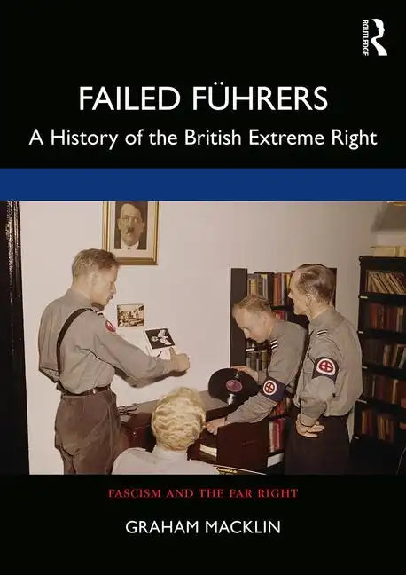 Failed Führers: A History of Britain's Extreme Right - Paperback