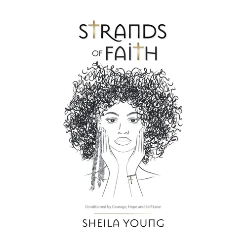 Strands of Faith: Conditioned by Courage, Hope and Self-Love - Paperback