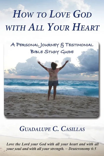 How to Love God with All Your Heart: A Personal Journey and Testimonial Bible Study Guide - Paperback