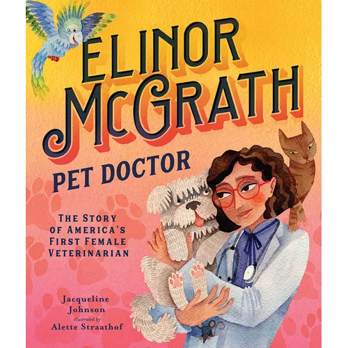 Elinor McGrath, Pet Doctor: The Story of America's First Female Veterinarian - Hardcover