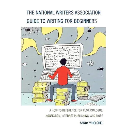 The National Writers Association Guide to Writing for Beginners: A How-To Reference for Plot, Dialogue, Nonfiction, Internet Publishing, and More - Hardcover