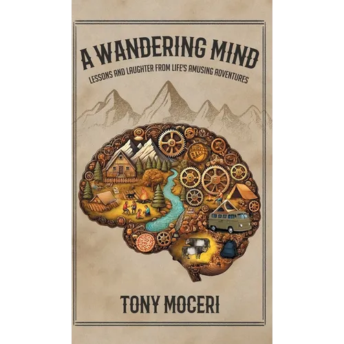 A Wandering Mind: Lessons and Laughter from Life's Amusing Adventures - Hardcover