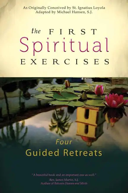 The First Spiritual Exercises: Four Guided Retreats - Paperback
