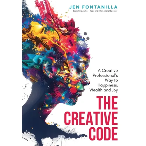 The Creative Code: A Creative Professional's Way to Happiness, Wealth and Joy - Hardcover