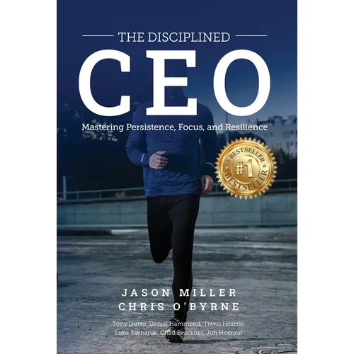 The Disciplined CEO: Mastering Mindset, Vision, and Strategy - Hardcover