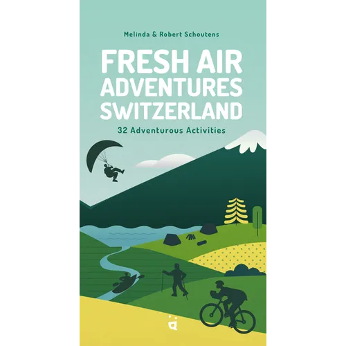 Fresh Air Adventures Switzerland: 32 Unforgettable Activities - Paperback