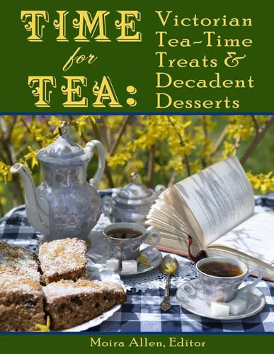 Time for Tea: Victorian Tea-Time Treats and Decadent Desserts - Paperback