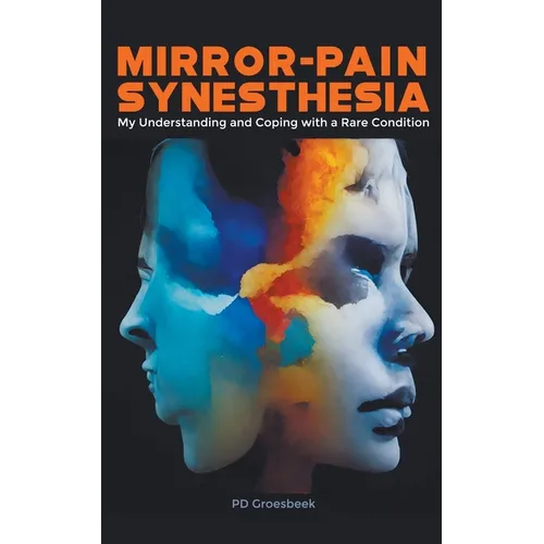 Mirror-Pain Synesthesia: My Understanding and Coping with a Rare Condition - Paperback