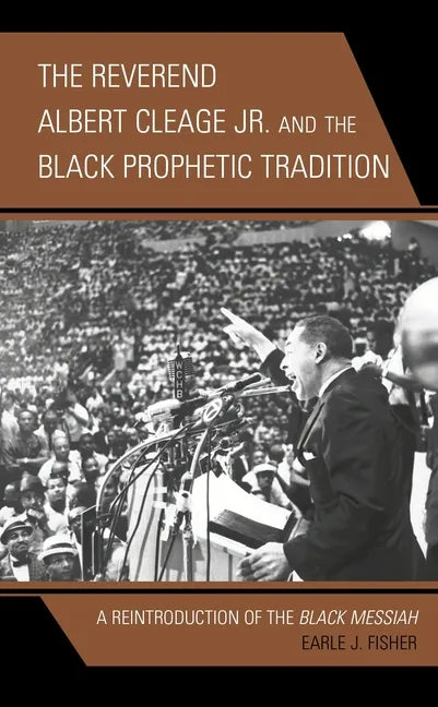 The Reverend Albert Cleage Jr. and the Black Prophetic Tradition: A Reintroduction of The Black Messiah - Hardcover