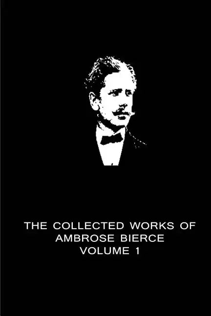 The Collected Works Of Ambrose Bierce Volume 1 - Paperback