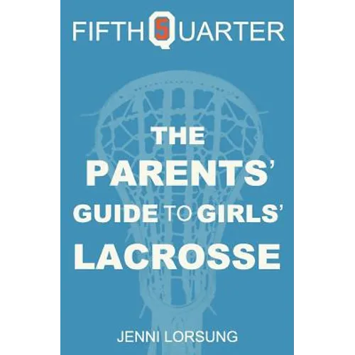 The Parents' Guide to Girls' Lacrosse - Paperback