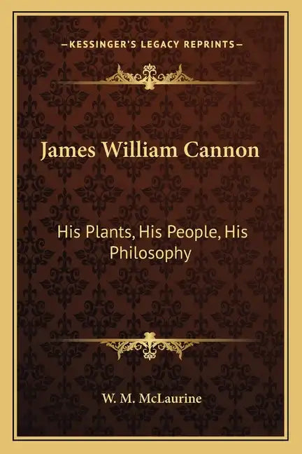 James William Cannon: His Plants, His People, His Philosophy - Paperback