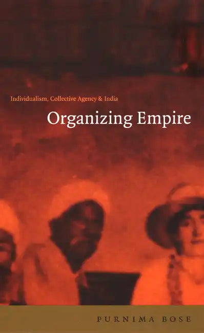 Organizing Empire: Individualism, Collective Agency, and India - Paperback