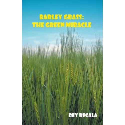 Barley Grass: The Green Miracle - Paperback