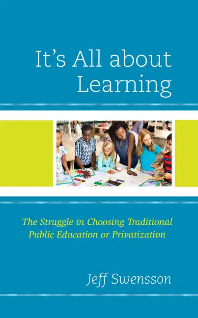 It's All about Learning: The Struggle in Choosing Traditional Public Education or Privatization - Paperback