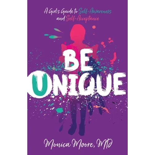 Be Unique: A Girl's Guide to Self-Awareness and Self-Acceptance - Paperback