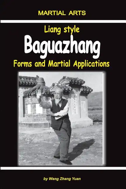 Liang Style Baguazhang: Forms and Martial Applications - Paperback