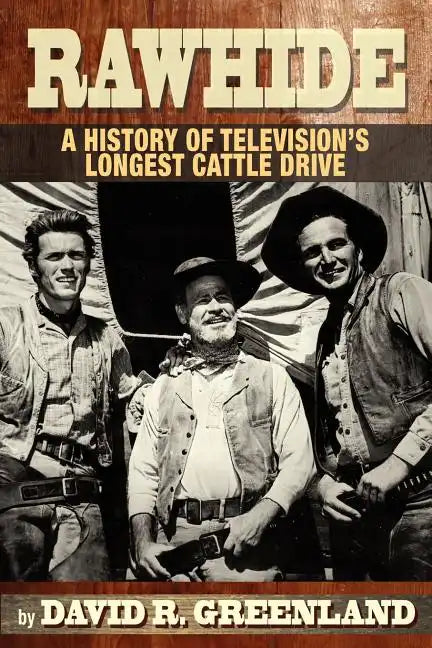 Rawhide a History of Television's Longest Cattle Drive - Paperback