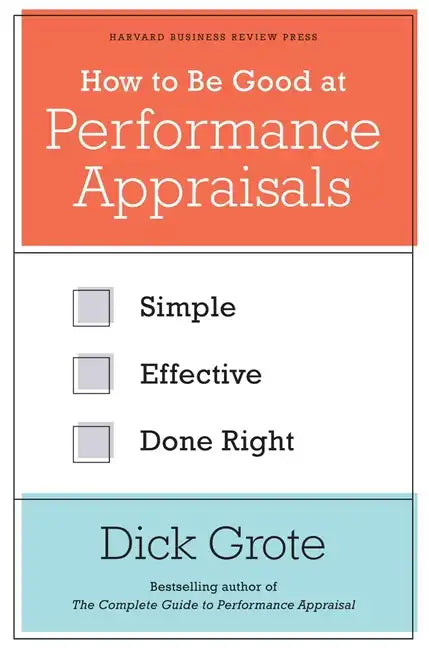 How to Be Good at Performance Appraisals: Simple, Effective, Done Right - Hardcover