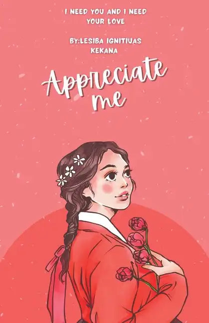Appreciate Me: I Need You and I Need Your Love - Paperback