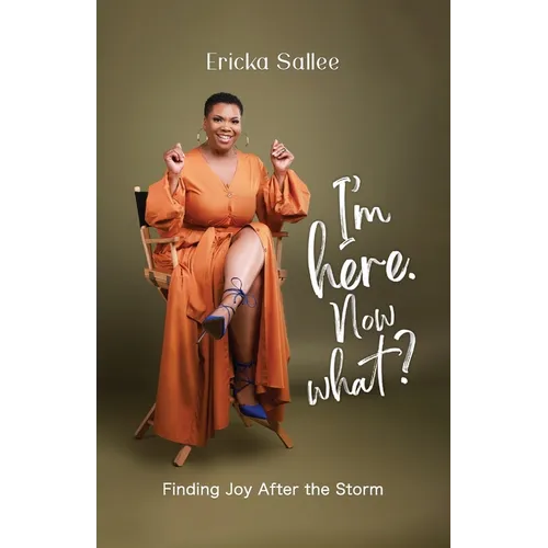 I'm Here. Now What?: Finding Joy After the Storm - Paperback