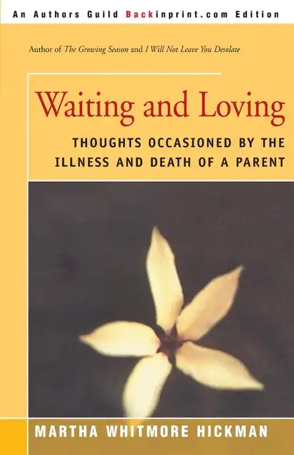 Waiting and Loving: Thoughts Occasioned by the Illness and Death of a Parent - Paperback