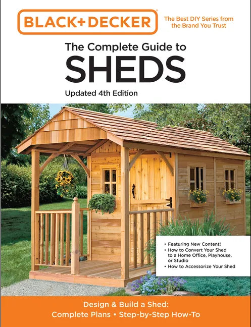 The Complete Guide to Sheds Updated 4th Edition: Design and Build a Shed: Complete Plans, Step-By-Step How-To - Paperback