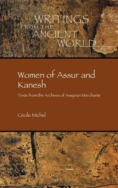 Women of Assur and Kanesh: Texts from the Archives of Assyrian Merchants - Hardcover