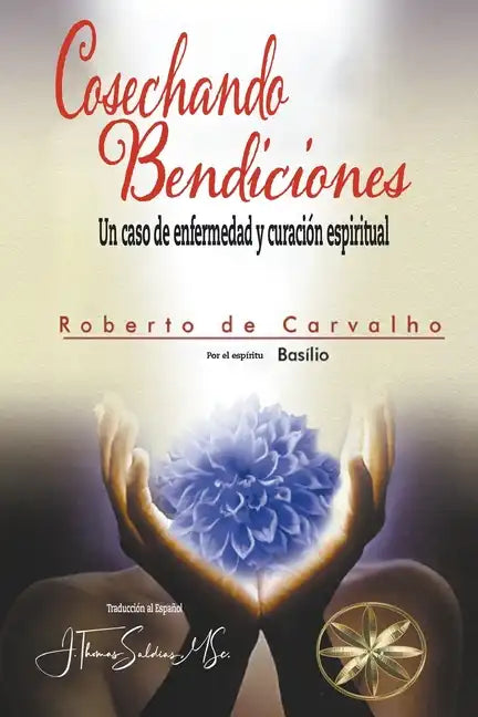 Cosechando Bendiciones: Un caso de enfermedad y curación espiritual - Paperback