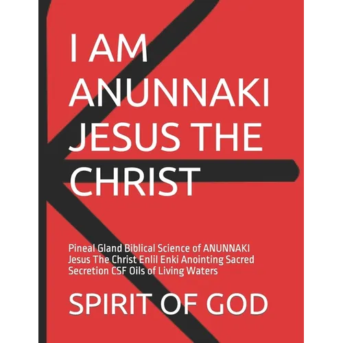 Pineal Gland of ANUNNAKI Jesus The Christ Sacred Secretion Oils: Pineal Gland Biblical Science of ANUNNAKI Jesus The Christ Enlil Enki Anointing Sacre - Paperback