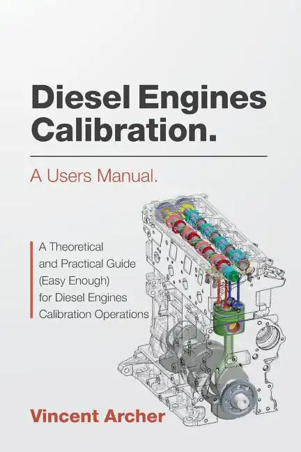 Diesel Engines Calibration. a Users Manual.: A Theoretical and Practical Guide (Easy Enough) for Diesel Engines Calibration Operations - Paperback
