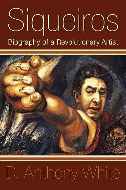 Siqueiros: Biography of a Revolutionary Artist - Paperback